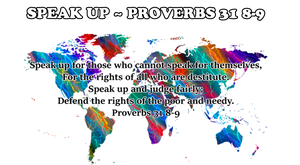 SPEAK UP ~ PROVERBS 31 8-9